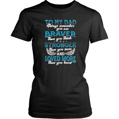 To-My-Dad-You-are-Braver-Stronger-Loved-More-dad-shirt-father-shirt-fathers-day-gift-new-dad-gift-for-dad-funny-dad shirt-father-gift-new-dad-shirt-anniversary-gift-family-shirt-birthday-shirt-funny-shirts-sarcastic-shirt-best-friend-shirt-clothing-women-shirt