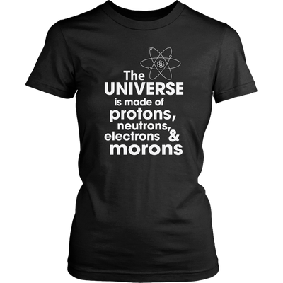 The-Universe-is-Made-of-Protons-Neutrons-Electrons-and-Morons-Shirt-funny-shirt-funny-shirts-sarcasm-shirt-humorous-shirt-novelty-shirt-gift-for-her-gift-for-him-sarcastic-shirt-best-friend-shirt-clothing-women-shirt