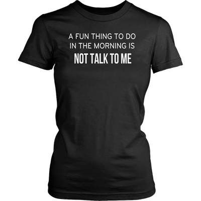 A-Fun-Thing-To-Do-In-The-Mornings-Is-Not-Talk-To-Me-Shirt-funny-shirt-funny-shirts-humorous-shirt-novelty-shirt-gift-for-her-gift-for-him-sarcastic-shirt-best-friend-shirt-clothing-women-shirt