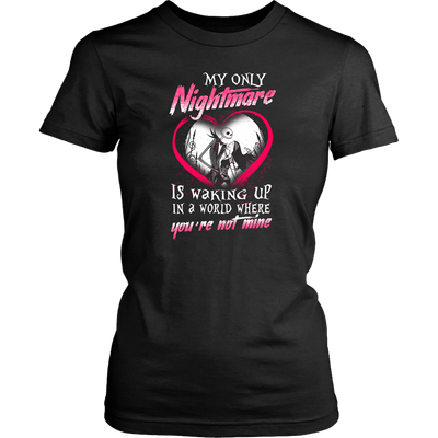 My Only Nightmare is Walking Up In a World Where You're Not Mine Shirt, Couple Shirt, The Nightmare Before Christmas Shirt