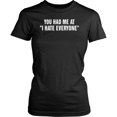 You-Had-Me-At-I-Hate-Everyone-Shirt-funny-shirt-funny-shirts-sarcasm-shirt-humorous-shirt-novelty-shirt-gift-for-her-gift-for-him-sarcastic-shirt-best-friend-shirt-clothing-women-shirt