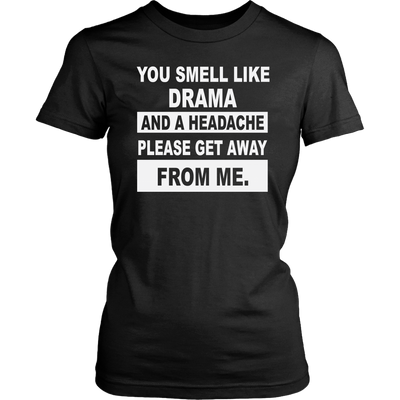 You-Smell-Like-Drama-and-A-Headache-Please-Get-Away-From-Me-Shirt-funny-shirt-funny-shirts-sarcasm-shirt-humorous-shirt-novelty-shirt-gift-for-her-gift-for-him-sarcastic-shirt-best-friend-shirt-clothing-women-shirt