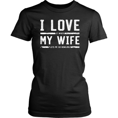 I-Love-My-Wife-It-When-Let's-Me-Go-Bowling-Shirt-husband-shirt-husband-t-shirt-husband-gift-gift-for-husband-anniversary-gift-family-shirt-birthday-shirt-funny-shirts-sarcastic-shirt-best-friend-shirt-clothing-women-shirt