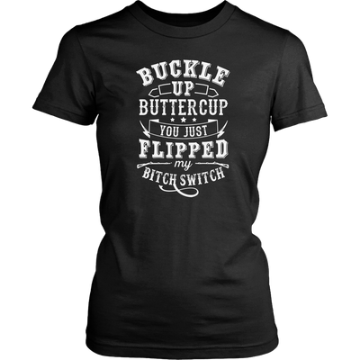 Buckle-Up-Buttercup-You-Just-Flipped-My-Bitch-Switch-Shirt-funny-shirt-funny-shirts-humorous-shirt-novelty-shirt-gift-for-her-gift-for-him-sarcastic-shirt-best-friend-shirt-clothing-women-shirt