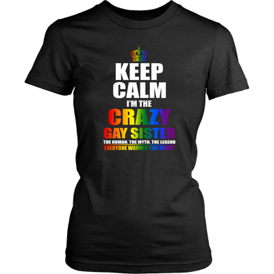 Keep Calm I'm Crazy Gay Sister The Human The Myth The Legend Shirt, LGBT Shirt