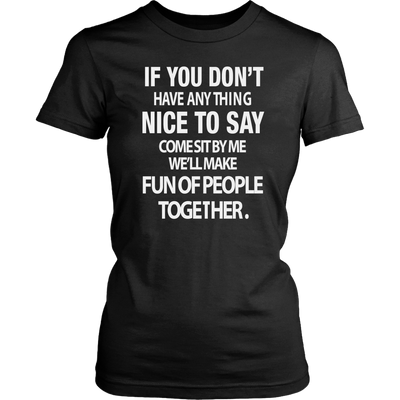 If-You-Don-t-Have-Anything-Nice-To-Say-Shirt-funny-shirt-funny-shirts-humorous-shirt-novelty-shirt-gift-for-her-gift-for-him-sarcastic-shirt-best-friend-shirt-clothing-women-shirt