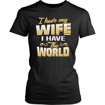 I-Have-My-Wife-I-Have-The-World-Shirt-husband-shirt-husband-t-shirt-husband-gift-gift-for-husband-anniversary-gift-family-shirt-birthday-shirt-funny-shirts-sarcastic-shirt-best-friend-shirt-clothing-women-shirt