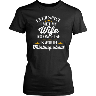 Ever Since-I-Met-My-Wife-No-One-Else-Is-Worth-Thinking-About-Shirt-husband-shirt-husband-t-shirt-husband-gift-gift-for-husband-anniversary-gift-family-shirt-birthday-shirt-funny-shirts-sarcastic-shirt-best-friend-shirt-clothing-women-shirt