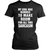 My-Soul-Was-Removed-To-Make-Room-For-All-This-Sarcasm-Shirt-Funny-Shirt--funny-shirts-sarcasm-shirt-humorous-shirt-novelty-shirt-gift-for-her-gift-for-him-sarcastic-shirt-best-friend-shirt-clothing-women-shirt