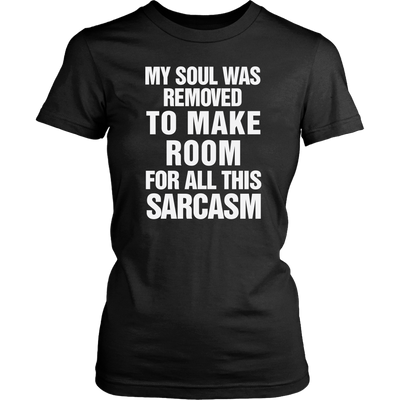 My-Soul-Was-Removed-To-Make-Room-For-All-This-Sarcasm-Shirt-Funny-Shirt--funny-shirts-sarcasm-shirt-humorous-shirt-novelty-shirt-gift-for-her-gift-for-him-sarcastic-shirt-best-friend-shirt-clothing-women-shirt
