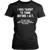 I-Was-Taught-to-Think-Before-I-Act-Shirt-funny-shirt-funny-shirts-humorous-shirt-novelty-shirt-gift-for-her-gift-for-him-sarcastic-shirt-best-friend-shirt-clothing-women-shirt