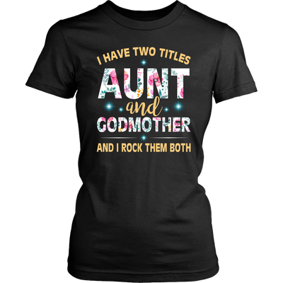 I-Have-Two-Titles-Aunt-and-Godmother-and-I-Rock-Them-Both-Family-Shirt-gift-for-aunt-auntie-shirts-aunt-shirt-family-shirt-birthday-shirt-sarcastic-shirt-funny-shirts-clothing-women-shirt