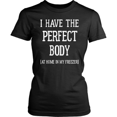 I-Have-The-Perfect-Body-At-Home-In-My-Freezer-Shirt-funny-shirt-funny-shirts-humorous-shirt-novelty-shirt-gift-for-her-gift-for-him-sarcastic-shirt-best-friend-shirt-clothing-women-shirt