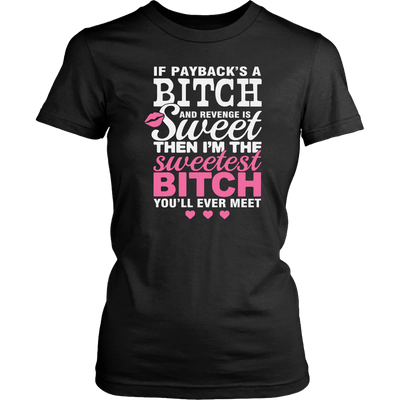 If Payback's A Bitch and Revenge is Sweet Shirt, Funny Shirt