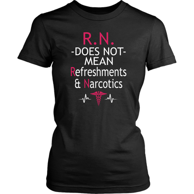 RN Does Not Mean Refreshments & Narcotics Shirt, Nurse Shirt