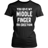 You-Give-My-Middle-Finger-An-Erection-Shirt-funny-shirt-funny-shirts-sarcasm-shirt-humorous-shirt-novelty-shirt-gift-for-her-gift-for-him-sarcastic-shirt-best-friend-shirt-clothing-women-shirt