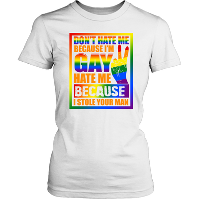 Don-t-Hate-Me-Because-I-m-Hate-Me-Because-I-Stole-Your-Man-Shirt-LGBT-SHIRTS-gay-pride-shirts-gay-pride-rainbow-lesbian-equality-clothing-women-shirt