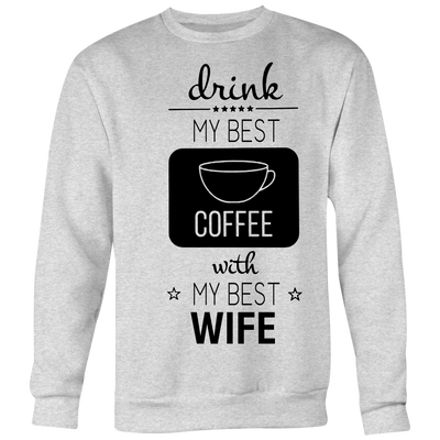 Drink-My-Best-Coffee-with-My-Best-Wife-Shirt-husband-shirt-husband-t-shirt-husband-gift-gift-for-husband-anniversary-gift-family-shirt-birthday-shirt-funny-shirts-sarcastic-shirt-best-friend-shirt-clothing-women-men-sweatshirt