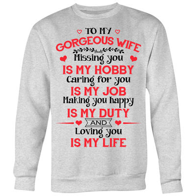 To-My-Gorgeous-Wife-Missing-You-is-My-Hobby-Caring-for-You-is-My-Job-husband-shirt-husband-t-shirt-husband-gift-gift-for-husband-anniversary-gift-family-shirt-birthday-shirt-funny-shirts-sarcastic-shirt-best-friend-shirt-clothing-women-men-sweatshirt