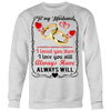 To-My-Husband-I-Loved-You-Then-I-Love-You-Still-Always-Have-Always-Will-gift-for-wife-wife-gift-wife-shirt-wifey-wifey-shirt-wife-t-shirt-wife-anniversary-gift-family-shirt-birthday-shirt-funny-shirts-sarcastic-shirt-best-friend-shirt-clothing-women-men-sweatshirt