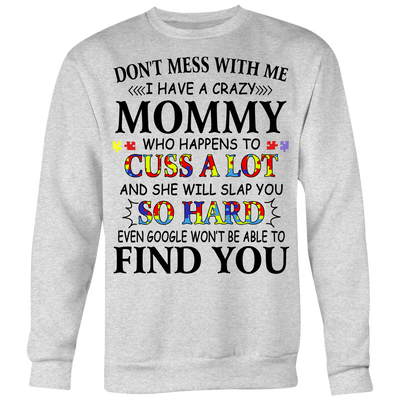 Don't-Mess-With-Me-I-Have-a-Crazy-Mommy-Shirts-autism-shirts-autism-awareness-autism-shirt-for-mom-autism-shirt-teacher-autism-mom-autism-gifts-autism-awareness-shirt- puzzle-pieces-autistic-autistic-children-autism-spectrum-clothing-women-men-sweatshirt