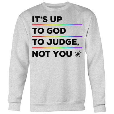 IT'S-UP-TO-GOD-TO-JUDGE-NOT-YOU-lgbt-shirts-gay-pride-rainbow-lesbian-equality-clothing-women-men-sweatshirt