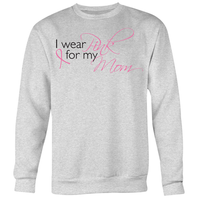 I-Wear-for-Pink-Mom-Shirt-breast-cancer-shirt-breast-cancer-cancer-awareness-cancer-shirt-cancer-survivor-pink-ribbon-pink-ribbon-shirt-awareness-shirt-family-shirt-birthday-shirt-best-friend-shirt-clothing-women-men-sweatshirt