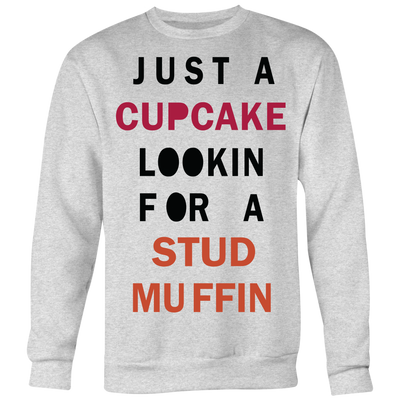 Just-A-Cupcake-Lookin-For-a-Stud-Muffin-Shirt-funny-shirt-funny-shirts-sarcasm-shirt-humorous-shirt-novelty-shirt-gift-for-her-gift-for-him-sarcastic-shirt-best-friend-shirt-clothing-women-men-sweatshirt
