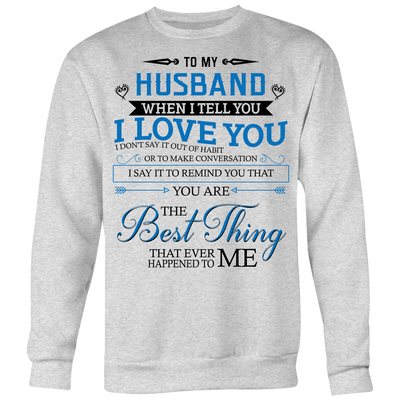 To-My-Husband-You-Are-The-Best-Thing-That-Ever-Happened-To-Me-Shirts-gift-for-wife-wife-gift-wife-shirt-wifey-wifey-shirt-wife-t-shirt-wife-anniversary-gift-family-shirt-birthday-shirt-funny-shirts-sarcastic-shirt-best-friend-shirt-clothing-women-men-sweatshirt