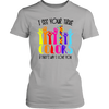 I see your the color & that's why i love you, district gey shirt