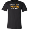 People-Say-I-Act-Like-I-Don-t-Care-It-s-Not-An-Act-Shirt-funny-shirt-funny-shirts-sarcasm-shirt-humorous-shirt-novelty-shirt-gift-for-her-gift-for-him-sarcastic-shirt-best-friend-shirt-clothing-men-shirt