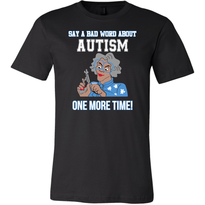Say-a-Bad-Word-About-Autism-One-More-Time-Shirt-sautism-shirts-autism-awareness-autism-shirt-for-mom-autism-shirt-teacher-autism-mom-autism-gifts-autism-awareness-shirt- puzzle-pieces-autistic-autistic-children-autism-spectrum-clothing-men-shirt