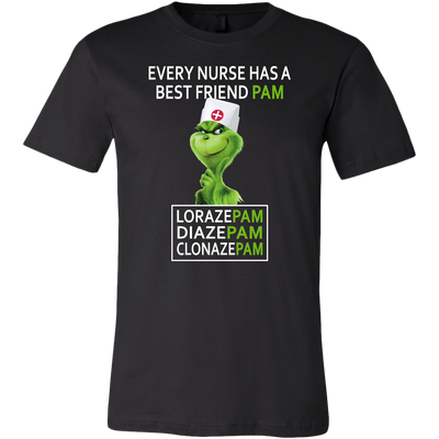 Grinch Shirt, Every Nurse Has a Friend Pam, Lorazepam, Diazepam, Clonazepam, Nurse Shirt, Merry Christmas Shirt