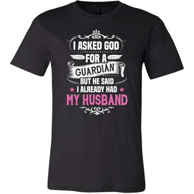 I-Asked-God-for-a-Guardian-But-He-Said-I-Already-Had-My-Husband-Shirts-gift-for-wife-wife-gift-wife-shirt-wifey-wifey-shirt-wife-t-shirt-wife-anniversary-gift-family-shirt-birthday-shirt-funny-shirts-sarcastic-shirt-best-friend-shirt-clothing-men-shirt