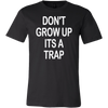 Don-t-Grow-Up-It-s-A-Trap-Shirt-funny-shirt-funny-shirts-humorous-shirt-novelty-shirt-gift-for-her-gift-for-him-sarcastic-shirt-best-friend-shirt-clothing-men-shirt