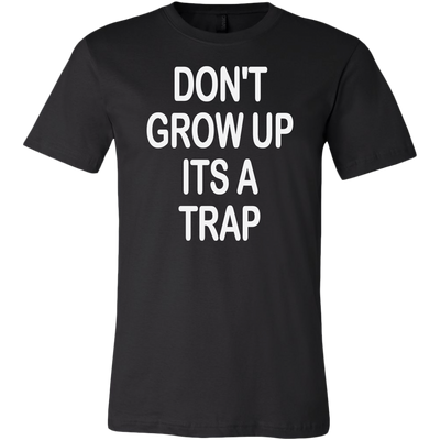 Don-t-Grow-Up-It-s-A-Trap-Shirt-funny-shirt-funny-shirts-humorous-shirt-novelty-shirt-gift-for-her-gift-for-him-sarcastic-shirt-best-friend-shirt-clothing-men-shirt