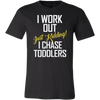 I-Work-Out-Just-Kidding-I-Chase-Toddlers-Shirt-funny-shirt-funny-shirts-sarcasm-shirt-humorous-shirt-novelty-shirt-gift-for-her-gift-for-him-sarcastic-shirt-best-friend-shirt-clothing-men-shirt