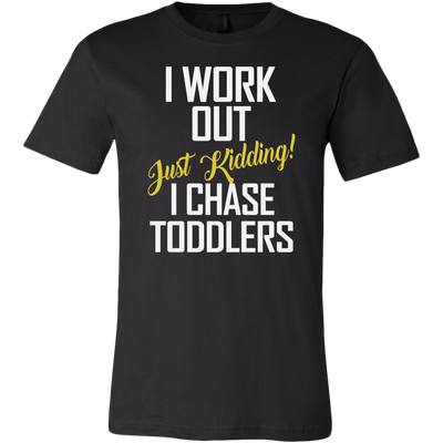 I-Work-Out-Just-Kidding-I-Chase-Toddlers-Shirt-funny-shirt-funny-shirts-sarcasm-shirt-humorous-shirt-novelty-shirt-gift-for-her-gift-for-him-sarcastic-shirt-best-friend-shirt-clothing-men-shirt