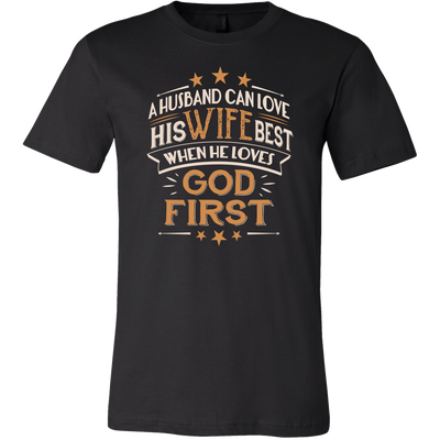 A-Husband-Can-Love-His-Wife-Best-When-He-Loves-God-First-Shirts-husband-shirt-husband-t-shirt-husband-gift-gift-for-husband-anniversary-gift-family-shirt-birthday-shirt-funny-shirts-sarcastic-shirt-best-friend-shirt-clothing-men-shirt