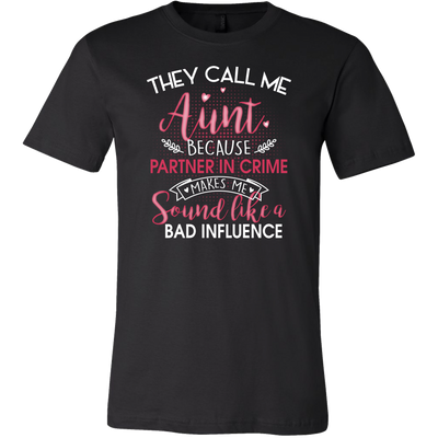 They-Call-Me-Aunt-Because-Partner-In-Crime-Makes-Me-Sound-Like-a-Bad-Influence-gift-for-aunt-auntie-shirts-aunt-shirt-family-shirt-birthday-shirt-sarcastic-shirt-funny-shirts-clothing-men-shirt