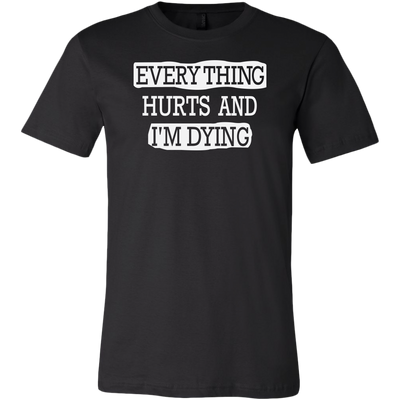 Everything-Hurts-and-I-m-Dying-Shirt-funny-shirt-funny-shirts-humorous-shirt-novelty-shirt-gift-for-her-gift-for-him-sarcastic-shirt-best-friend-shirt-clothing-men-shirt