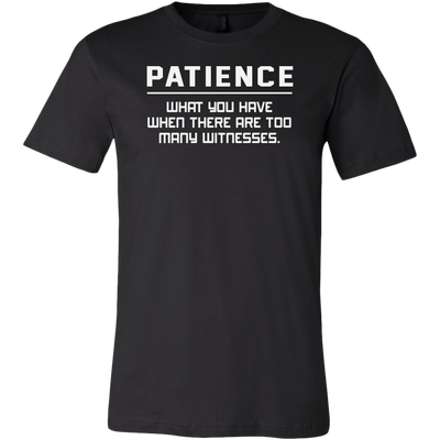 Patience-What-You-Have-When-There-Are-Too-Many-Witness-Shirt-funny-shirt-funny-shirts-sarcasm-shirt-humorous-shirt-novelty-shirt-gift-for-her-gift-for-him-sarcastic-shirt-best-friend-shirt-clothing-men-shirt