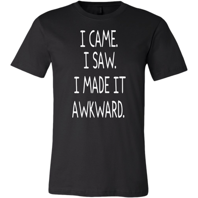 I-Came-I-Saw-I-Made-It-Awkward-Shirt-funny-shirt-funny-shirts-sarcasm-shirt-humorous-shirt-novelty-shirt-gift-for-her-gift-for-him-sarcastic-shirt-best-friend-shirt-clothing-men-shirt
