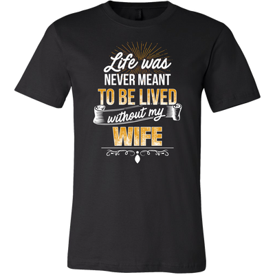 Life-was-Never-Meant-To-Be-Lived-Without-My-Wife-Shirt-husband-shirt-husband-t-shirt-husband-gift-gift-for-husband-anniversary-gift-family-shirt-birthday-shirt-funny-shirts-sarcastic-shirt-best-friend-shirt-clothing-men-shirt