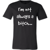 I-m-Not-Always-A-Bitch-Shirt-funny-shirt-funny-shirts-humorous-shirt-novelty-shirt-gift-for-her-gift-for-him-sarcastic-shirt-best-friend-shirt-clothing-men-shirt
