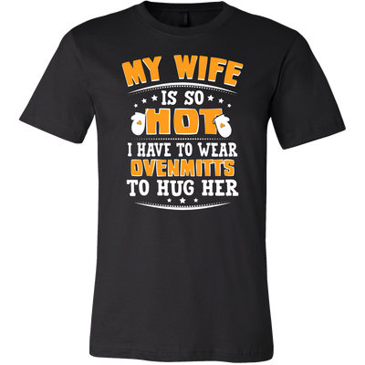 My-Wife-is-So-Hot-I-Have-to-Wear-Ovenmits-to-Hug-Her-Shirt-husband-shirt-husband-t-shirt-husband-gift-gift-for-husband-anniversary-gift-family-shirt-birthday-shirt-funny-shirts-sarcastic-shirt-best-friend-shirt-clothing-men-shirt