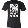 I-Don't-Need-Your-Sass-I-Have-Plenty-Of-My-Own-Shirt-funny-shirt-funny-shirts-sarcasm-shirt-humorous-shirt-novelty-shirt-gift-for-her-gift-for-him-sarcastic-shirt-best-friend-shirt-clothing-men-shirt