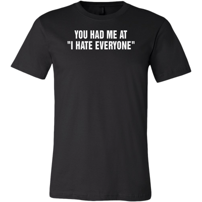 You-Had-Me-At-I-Hate-Everyone-Shirt-funny-shirt-funny-shirts-sarcasm-shirt-humorous-shirt-novelty-shirt-gift-for-her-gift-for-him-sarcastic-shirt-best-friend-shirt-clothing-men-shirt