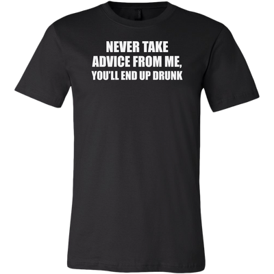 Never-Take-Advice-From-Me-You-ll-End-Up-Drunk-Shirt-funny-shirt-funny-shirts-sarcasm-shirt-humorous-shirt-novelty-shirt-gift-for-her-gift-for-him-sarcastic-shirt-best-friend-shirt-clothing-men-shirt
