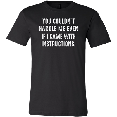 You-Couldn-t-Handle-Me-Even-If-I-Came-With-Instructions-Shirt-funny-shirt-funny-shirts-sarcasm-shirt-humorous-shirt-novelty-shirt-gift-for-her-gift-for-him-sarcastic-shirt-best-friend-shirt-clothing-men-shirt